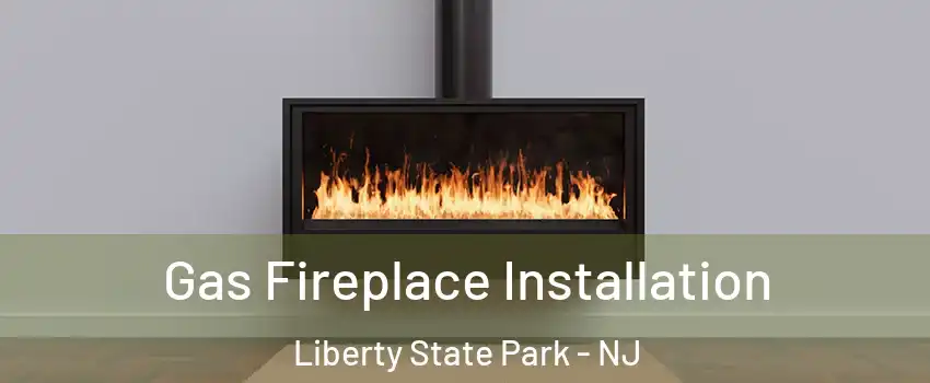 Gas Fireplace Installation Liberty State Park - NJ