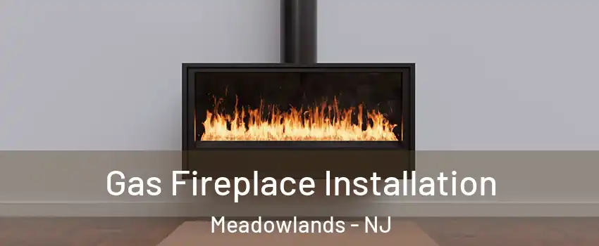 Gas Fireplace Installation Meadowlands - NJ