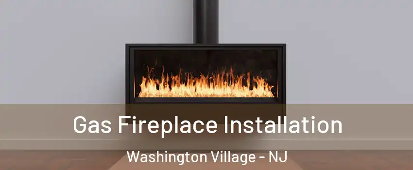 Gas Fireplace Installation Washington Village - NJ