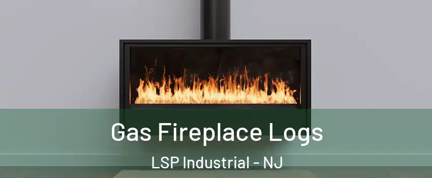 Gas Fireplace Logs LSP Industrial - NJ