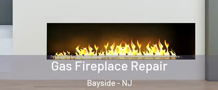 Gas Fireplace Repair Bayside - NJ