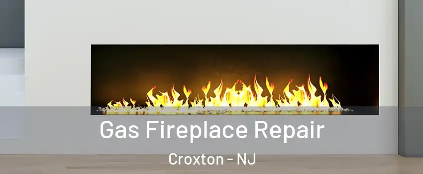 Gas Fireplace Repair Croxton - NJ