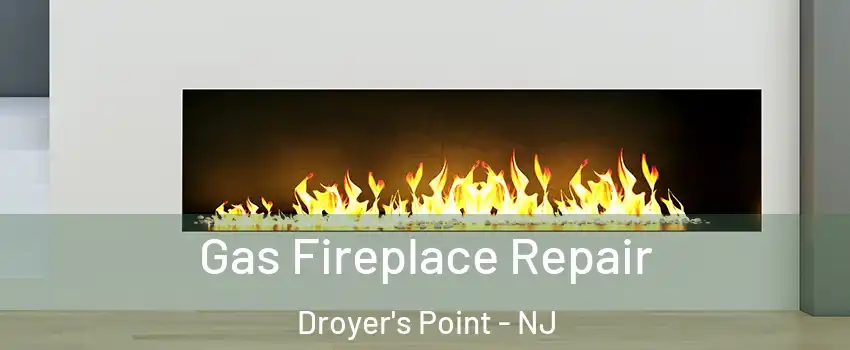 Gas Fireplace Repair Droyer's Point - NJ