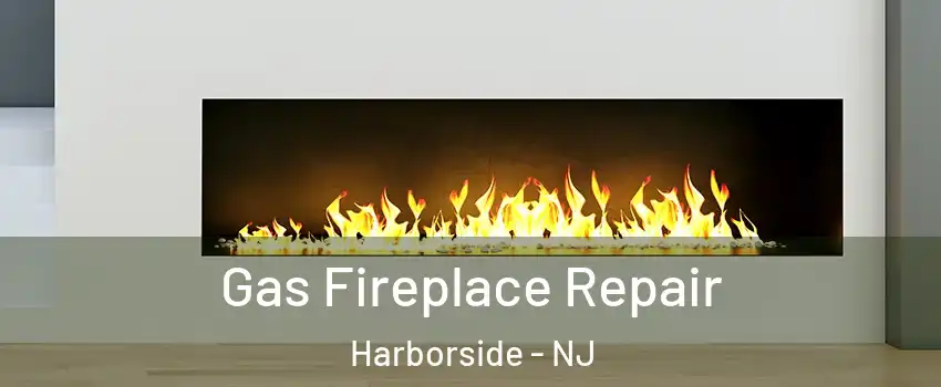 Gas Fireplace Repair Harborside - NJ