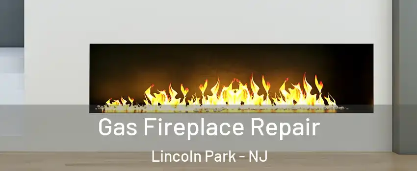 Gas Fireplace Repair Lincoln Park - NJ