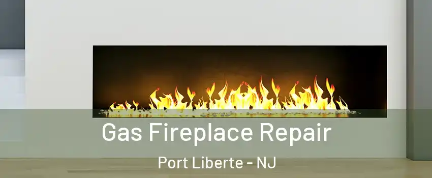 Gas Fireplace Repair Port Liberte - NJ