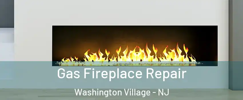 Gas Fireplace Repair Washington Village - NJ