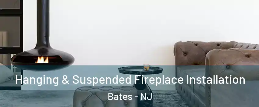 Hanging & Suspended Fireplace Installation Bates - NJ