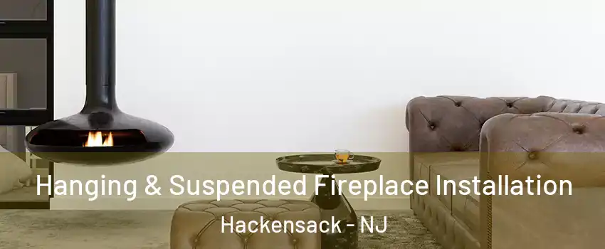 Hanging & Suspended Fireplace Installation Hackensack - NJ