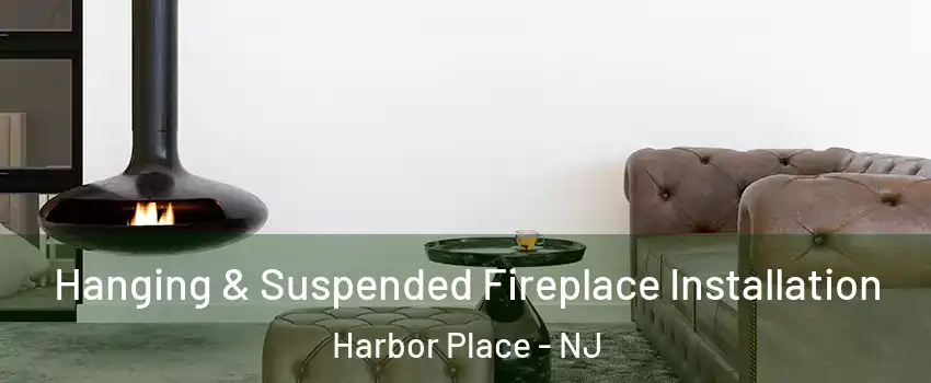 Hanging & Suspended Fireplace Installation Harbor Place - NJ