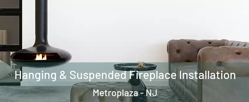 Hanging & Suspended Fireplace Installation Metroplaza - NJ