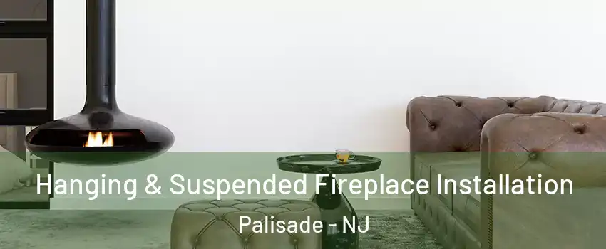 Hanging & Suspended Fireplace Installation Palisade - NJ