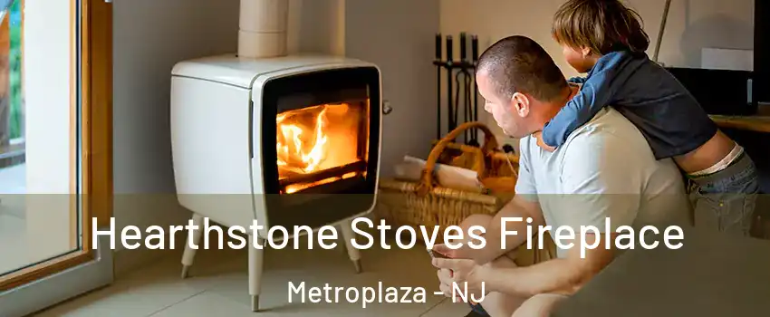 Hearthstone Stoves Fireplace Metroplaza - NJ