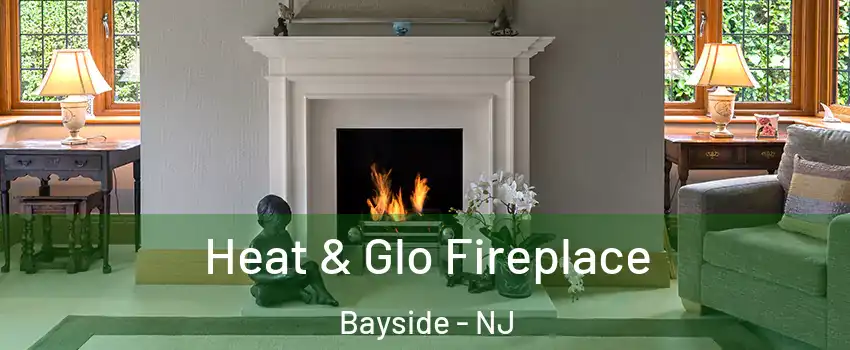 Heat & Glo Fireplace Bayside - NJ