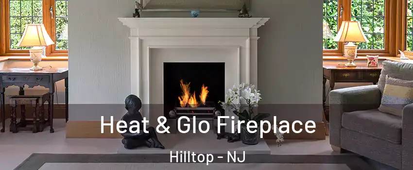 Heat & Glo Fireplace Hilltop - NJ