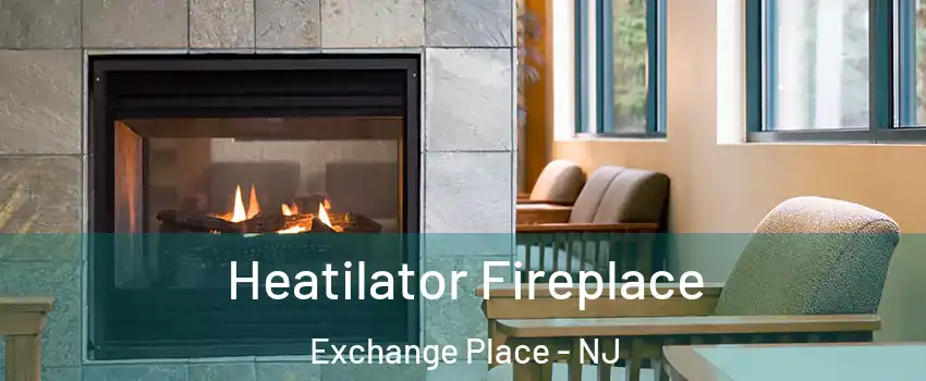 Heatilator Fireplace Exchange Place - NJ