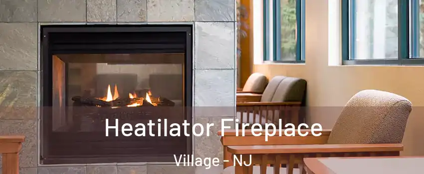 Heatilator Fireplace Village - NJ