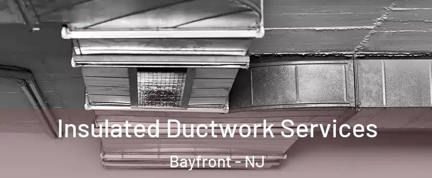 Insulated Ductwork Services Bayfront - NJ