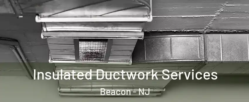 Insulated Ductwork Services Beacon - NJ