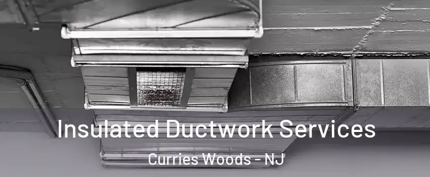 Insulated Ductwork Services Curries Woods - NJ