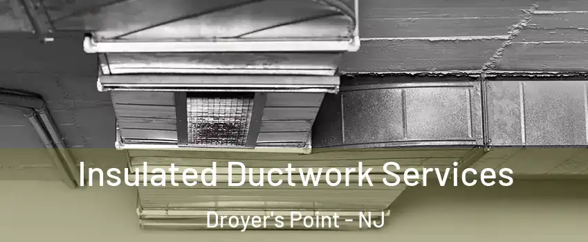 Insulated Ductwork Services Droyer's Point - NJ