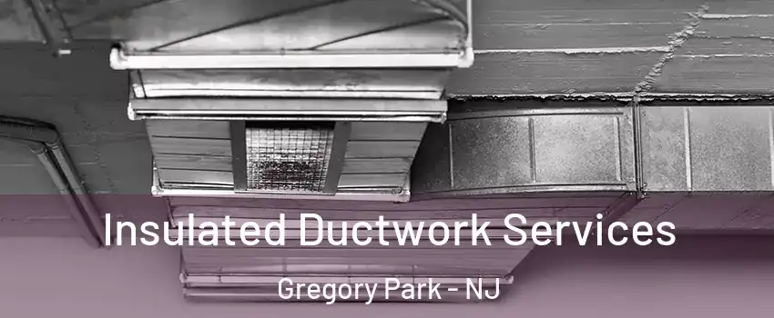 Insulated Ductwork Services Gregory Park - NJ