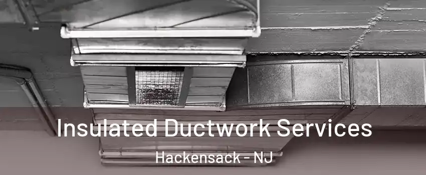 Insulated Ductwork Services Hackensack - NJ