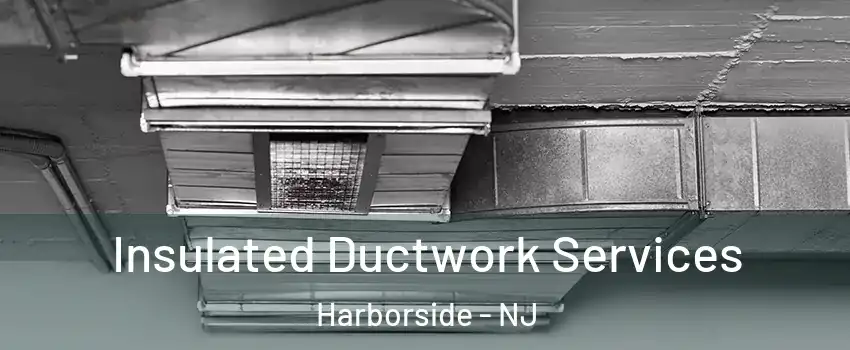 Insulated Ductwork Services Harborside - NJ