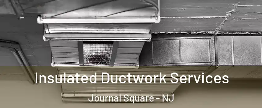 Insulated Ductwork Services Journal Square - NJ