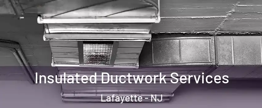 Insulated Ductwork Services Lafayette - NJ