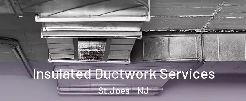 Insulated Ductwork Services St.Joes - NJ