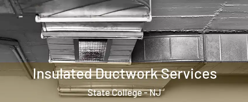 Insulated Ductwork Services State College - NJ