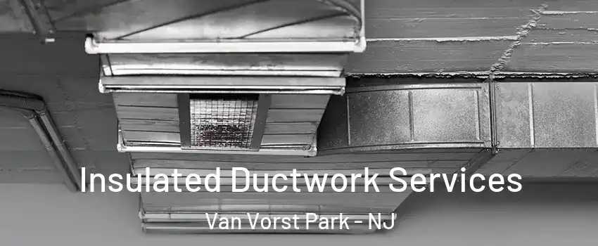 Insulated Ductwork Services Van Vorst Park - NJ