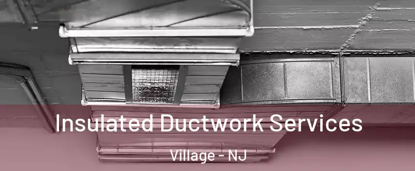 Insulated Ductwork Services Village - NJ