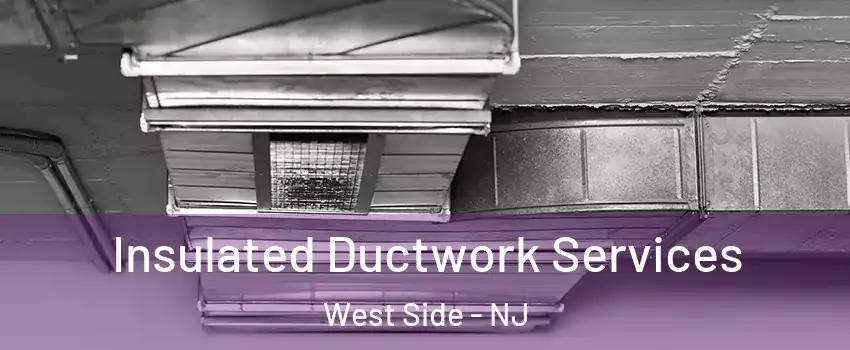 Insulated Ductwork Services West Side - NJ