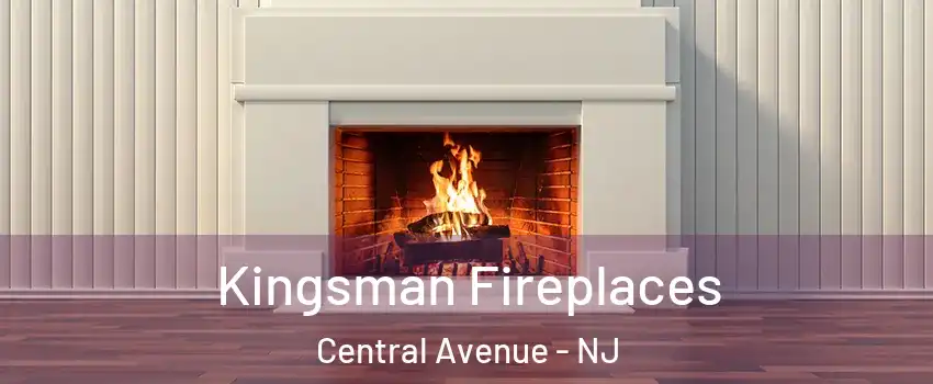 Kingsman Fireplaces Central Avenue - NJ