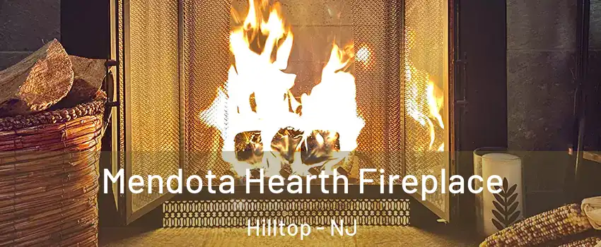 Mendota Hearth Fireplace Hilltop - NJ