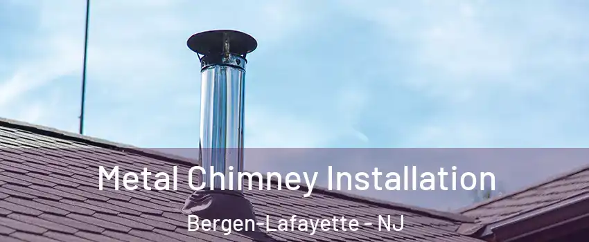 Metal Chimney Installation Bergen-Lafayette - NJ