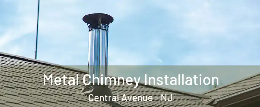 Metal Chimney Installation Central Avenue - NJ