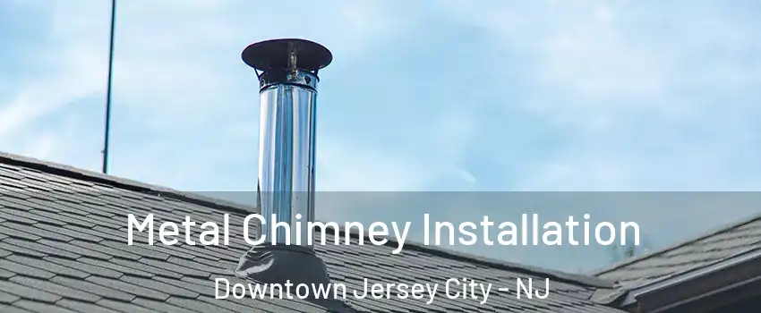 Metal Chimney Installation Downtown Jersey City - NJ