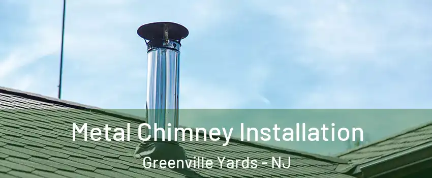 Metal Chimney Installation Greenville Yards - NJ