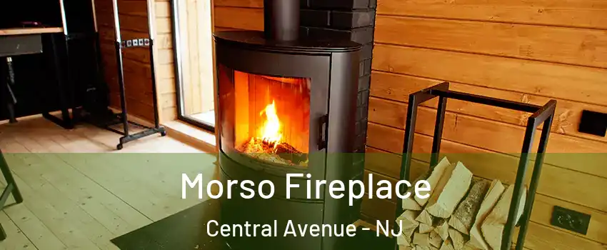 Morso Fireplace Central Avenue - NJ