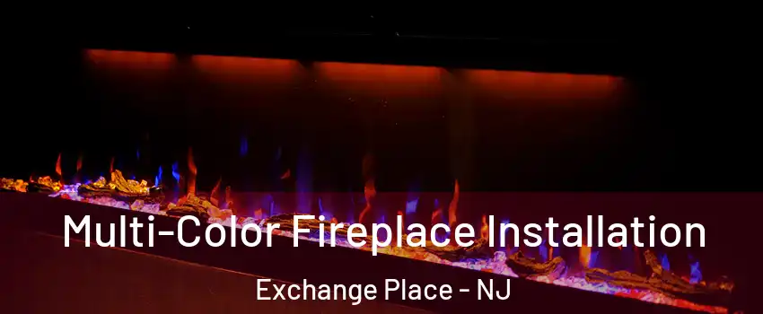 Multi-Color Fireplace Installation Exchange Place - NJ