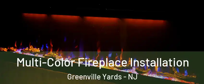 Multi-Color Fireplace Installation Greenville Yards - NJ