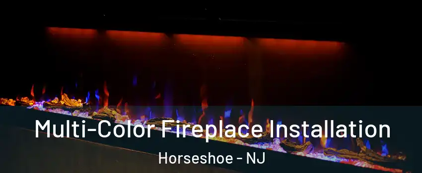 Multi-Color Fireplace Installation Horseshoe - NJ