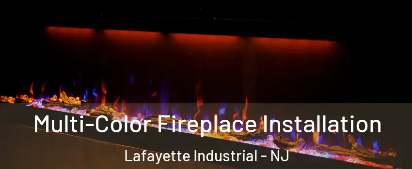 Multi-Color Fireplace Installation Lafayette Industrial - NJ