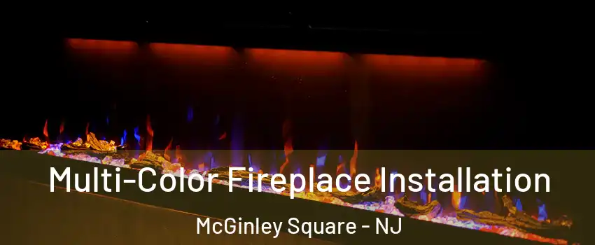 Multi-Color Fireplace Installation McGinley Square - NJ