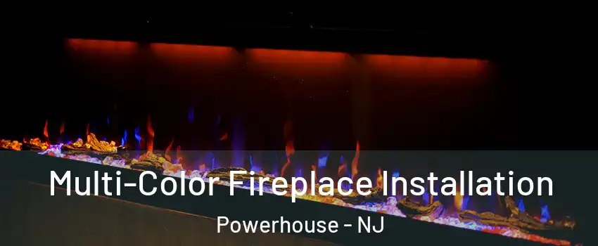 Multi-Color Fireplace Installation Powerhouse - NJ