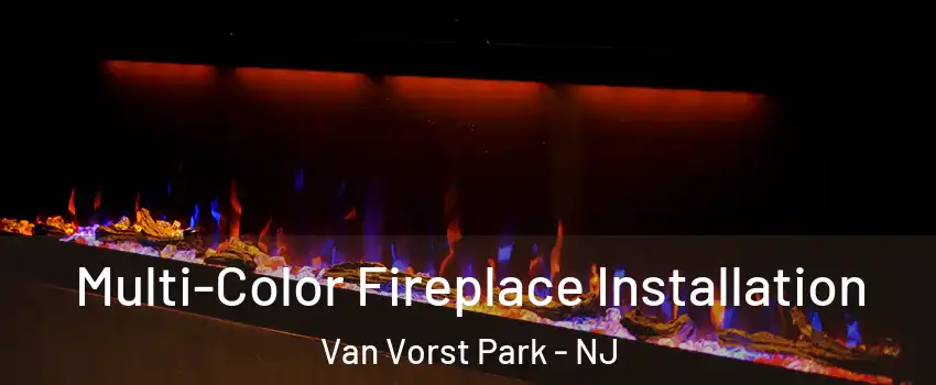 Multi-Color Fireplace Installation Van Vorst Park - NJ