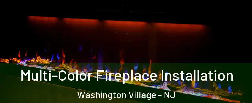 Multi-Color Fireplace Installation Washington Village - NJ